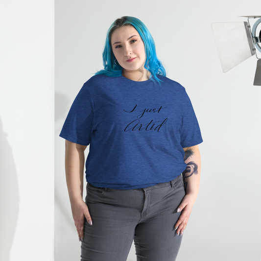 I Just Arted t-shirt